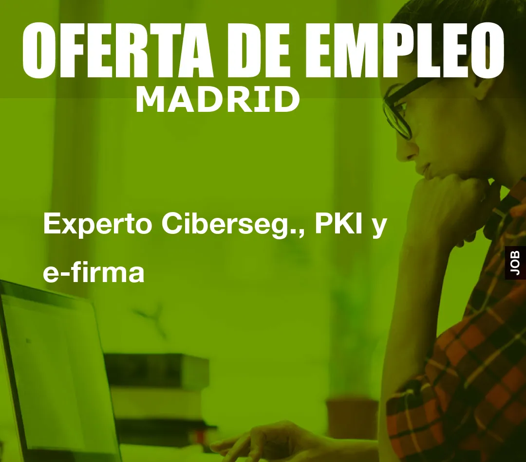 Experto Ciberseg., PKI y e-firma