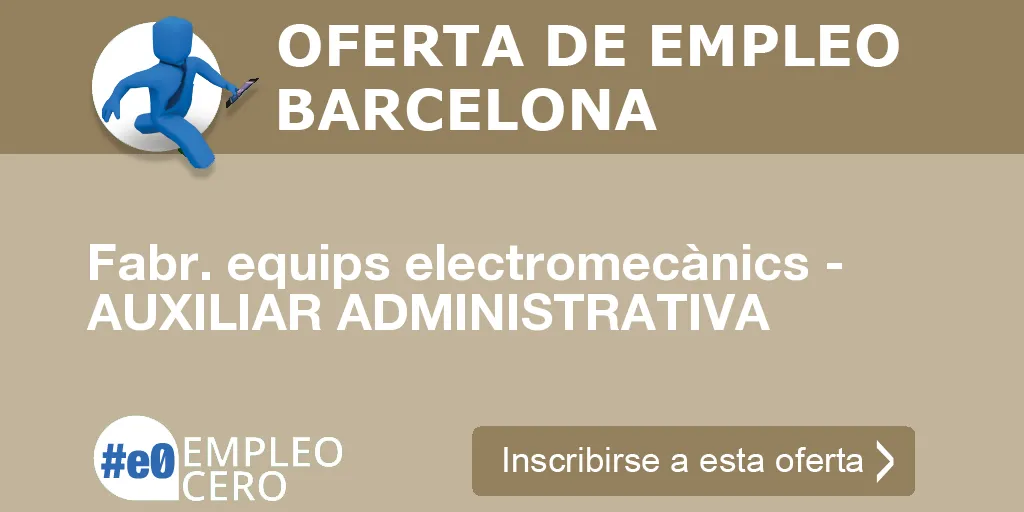 Fabr. equips electromecànics - AUXILIAR ADMINISTRATIVA