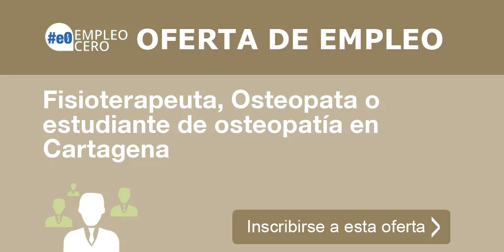 Fisioterapeuta, Osteopata o estudiante de osteopatía en Cartagena