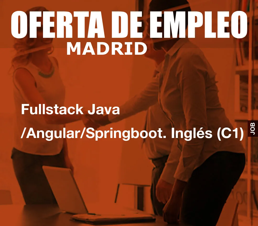 Fullstack Java /Angular/Springboot. Inglés (C1)