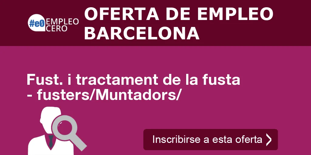 Fust. i tractament de la fusta - fusters/Muntadors/