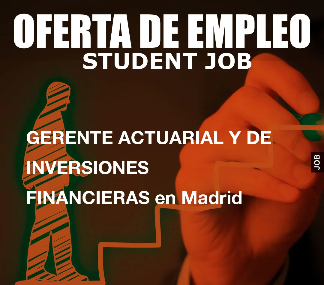 GERENTE ACTUARIAL Y DE INVERSIONES FINANCIERAS en Madrid