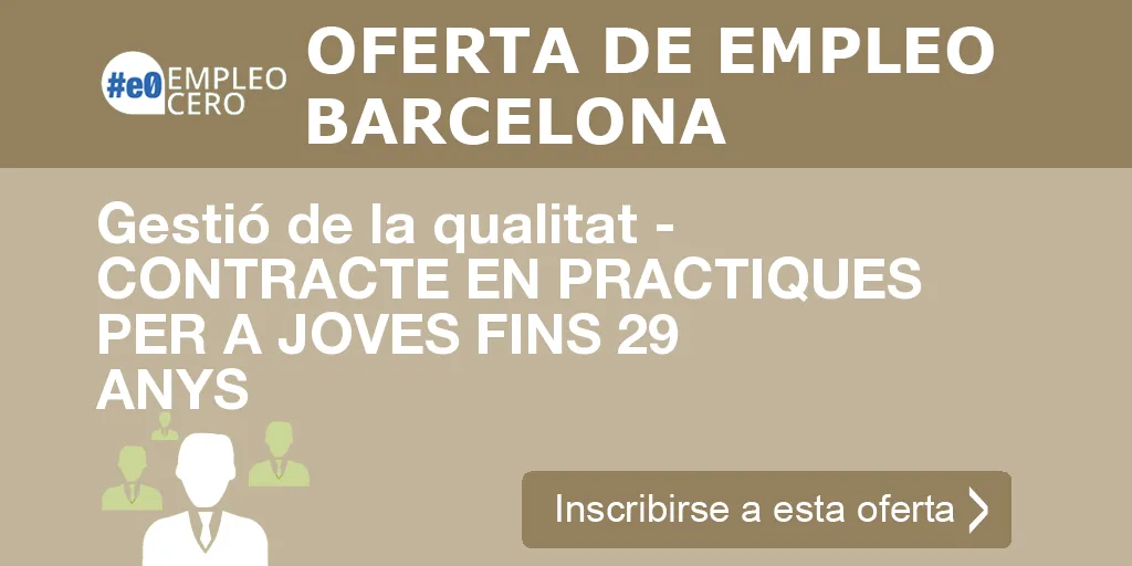 Gestió de la qualitat - CONTRACTE EN PRACTIQUES PER A JOVES FINS 29 ANYS