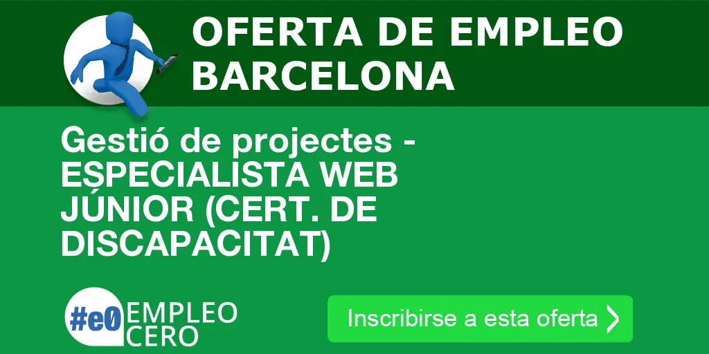 Gestió de projectes - ESPECIALISTA WEB JÚNIOR (CERT. DE DISCAPACITAT)