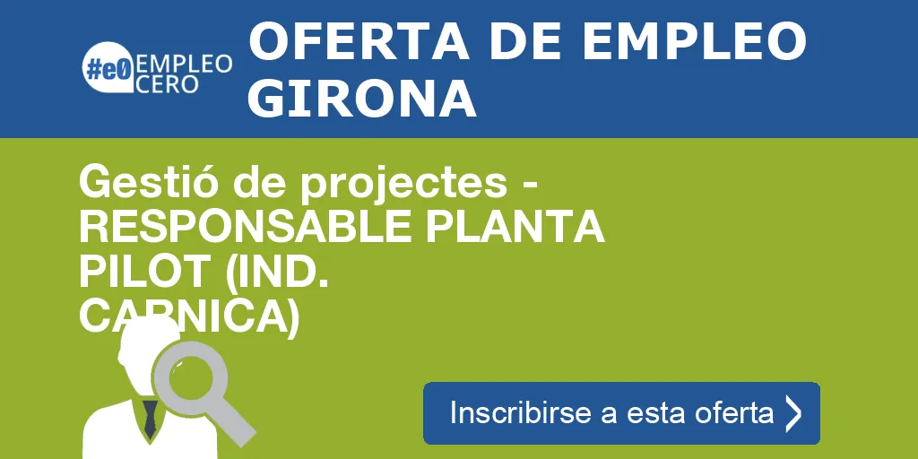 Gestió de projectes - RESPONSABLE PLANTA PILOT (IND. CARNICA)