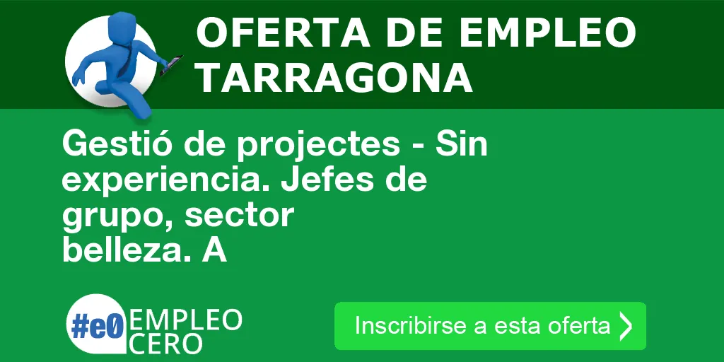 Gestió de projectes - Sin experiencia. Jefes de grupo, sector belleza. A