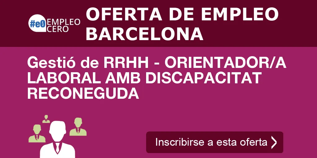 Gestió de RRHH - ORIENTADOR/A LABORAL AMB DISCAPACITAT RECONEGUDA