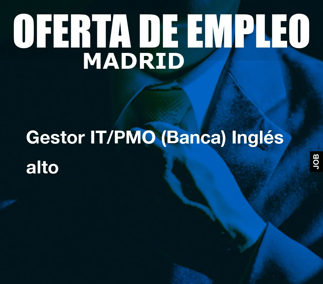 Gestor IT/PMO (Banca) Inglés alto