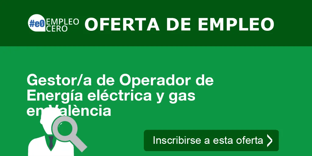 Gestor/a de Operador de Energía eléctrica y gas en València