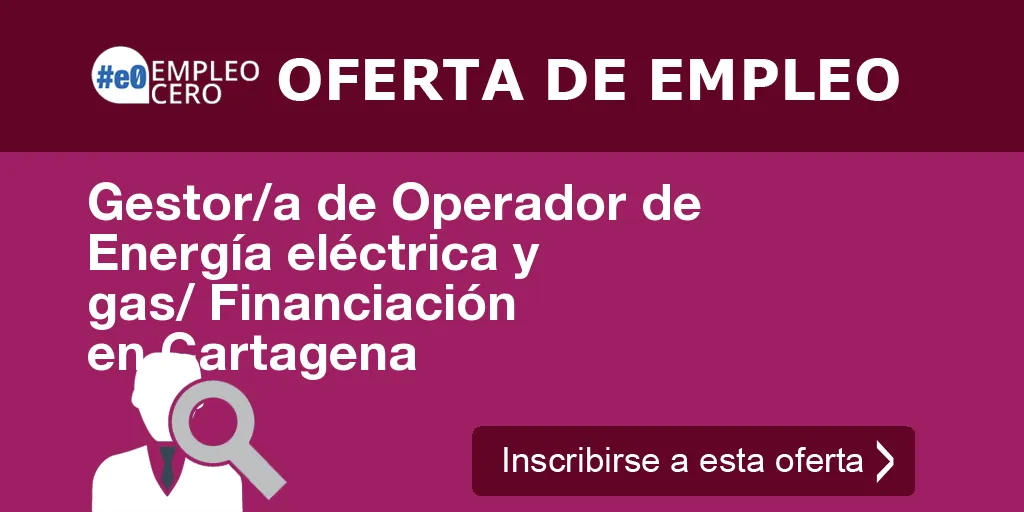 Gestor/a de Operador de Energía eléctrica y gas/ Financiación en Cartagena