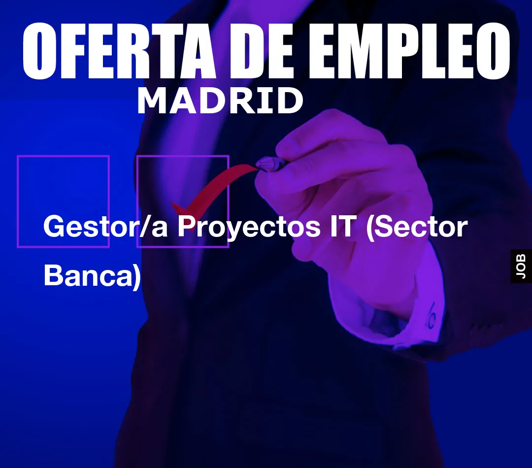 Gestor/a Proyectos IT (Sector Banca)