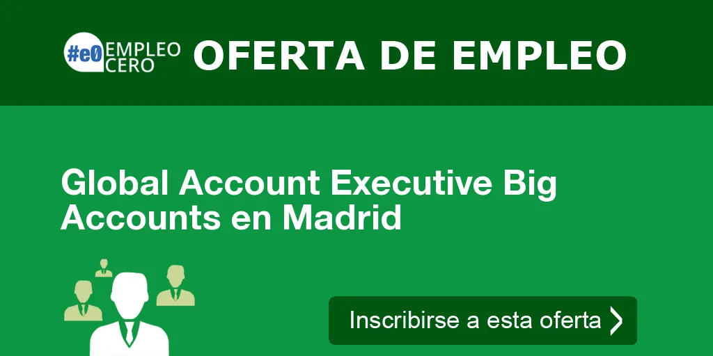 Global Account Executive Big Accounts en Madrid