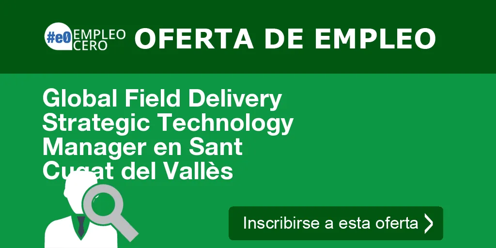 Global Field Delivery Strategic Technology Manager en Sant Cugat del Vallès