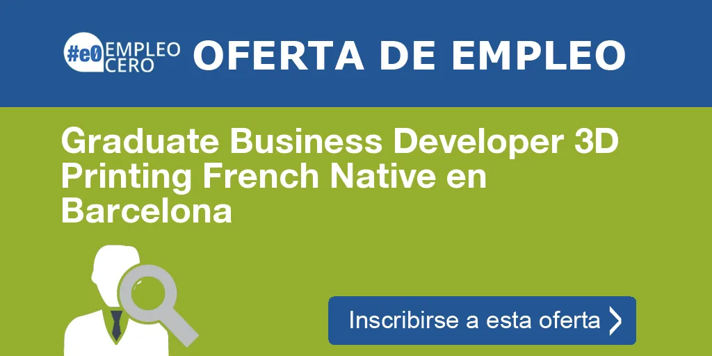 Graduate Business Developer 3D Printing French Native en Barcelona