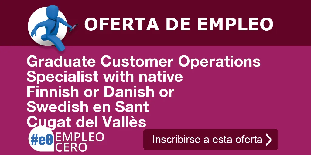 Graduate Customer Operations Specialist with native Finnish or Danish or Swedish en Sant Cugat del Vallès