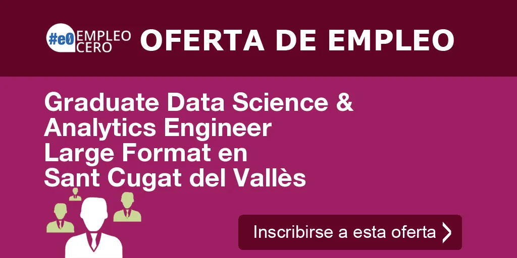 Graduate Data Science & Analytics Engineer Large Format en Sant Cugat del Vallès