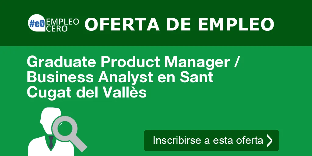 Graduate Product Manager / Business Analyst en Sant Cugat del Vallès