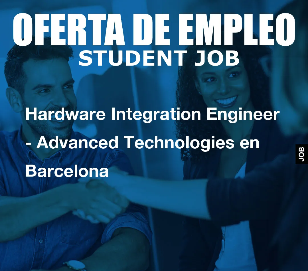 Hardware Integration Engineer  – Advanced Technologies en Barcelona