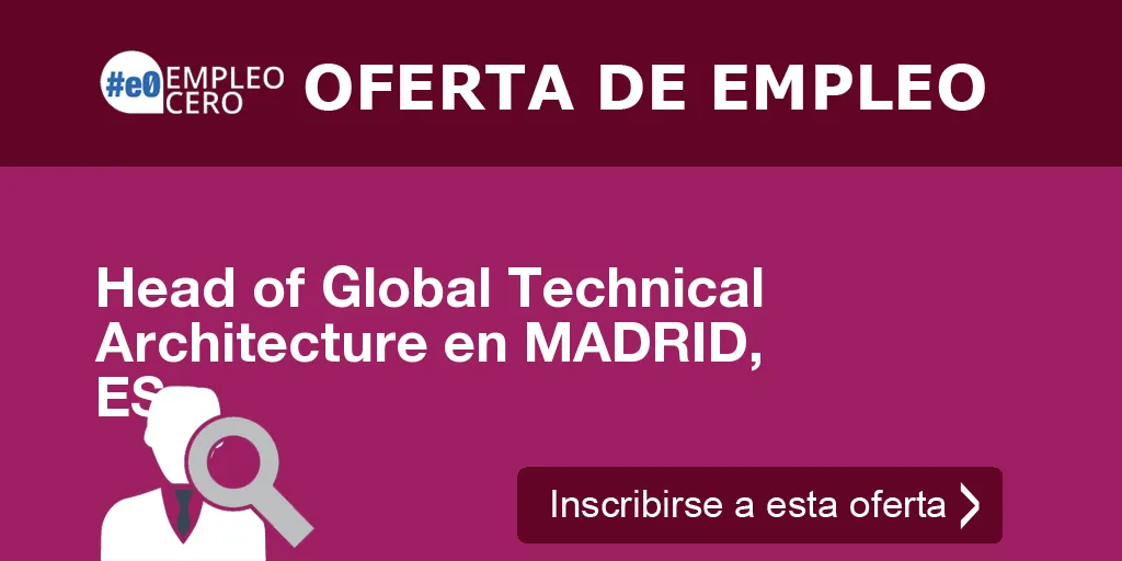 Head of Global Technical Architecture en MADRID, ES