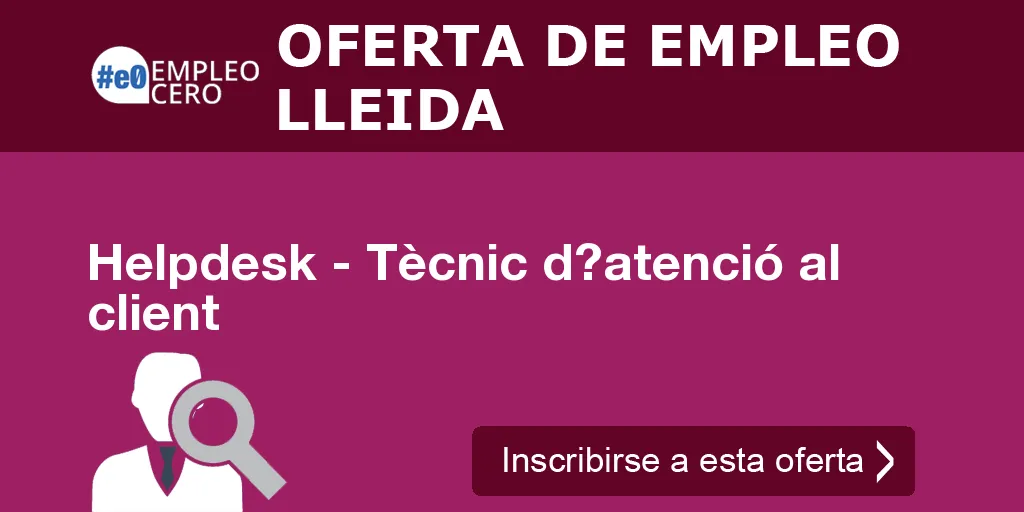 Helpdesk - Tècnic d?atenció al client