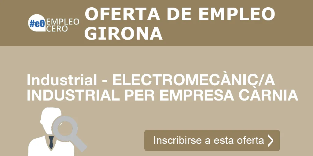 Industrial - ELECTROMECÀNIC/A INDUSTRIAL PER EMPRESA CÀRNIA