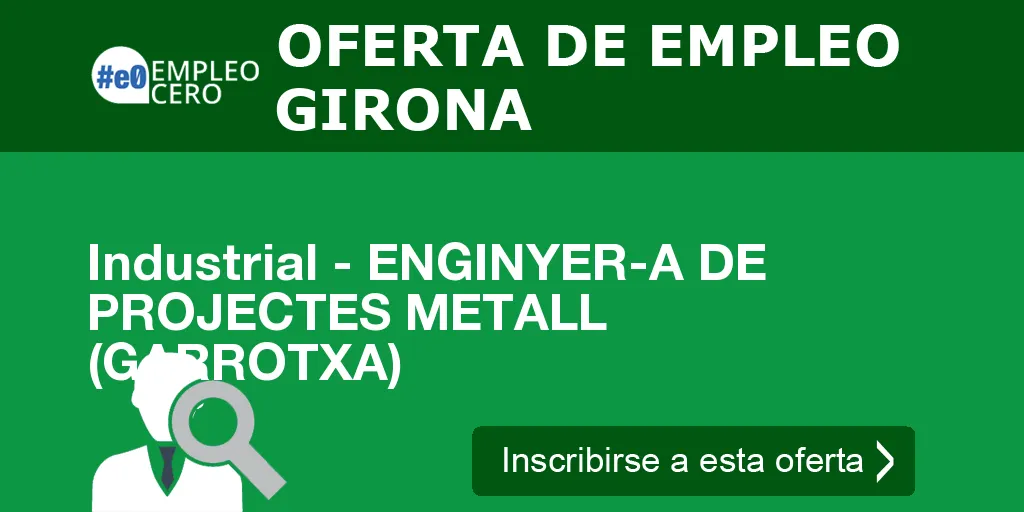 Industrial - ENGINYER-A DE PROJECTES METALL (GARROTXA)