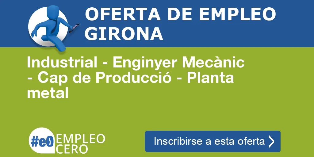 Industrial - Enginyer Mecànic - Cap de Producció - Planta metal