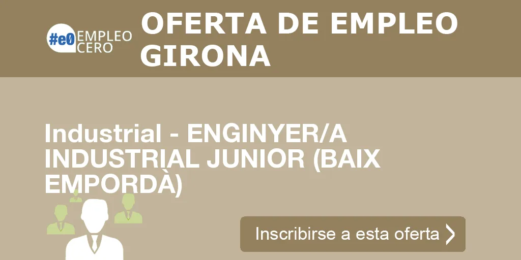 Industrial - ENGINYER/A INDUSTRIAL JUNIOR (BAIX EMPORDÀ)