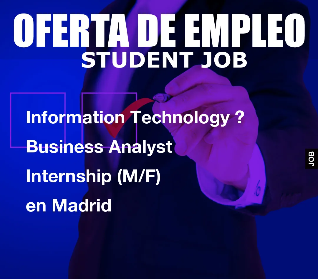 Information Technology ?   Business Analyst Internship (M/F) en Madrid