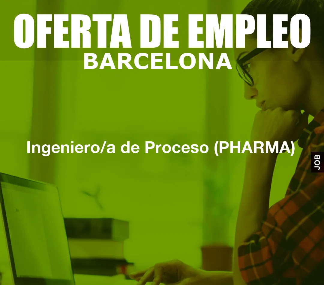 Ingeniero/a de Proceso (PHARMA)