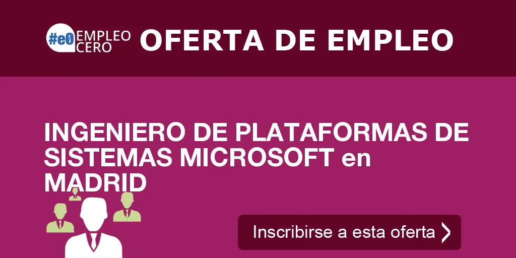 INGENIERO DE PLATAFORMAS DE SISTEMAS MICROSOFT en MADRID