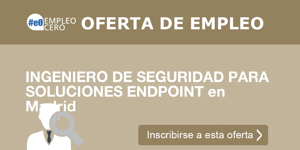 INGENIERO DE SEGURIDAD PARA SOLUCIONES ENDPOINT en Madrid