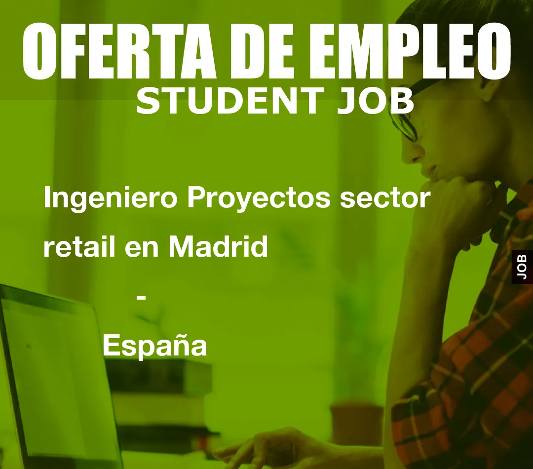 Ingeniero Proyectos sector retail en Madrid
                    –
                    Espa