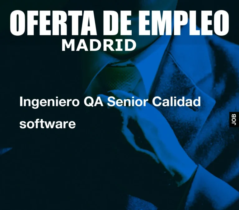 Ingeniero QA Senior Calidad software