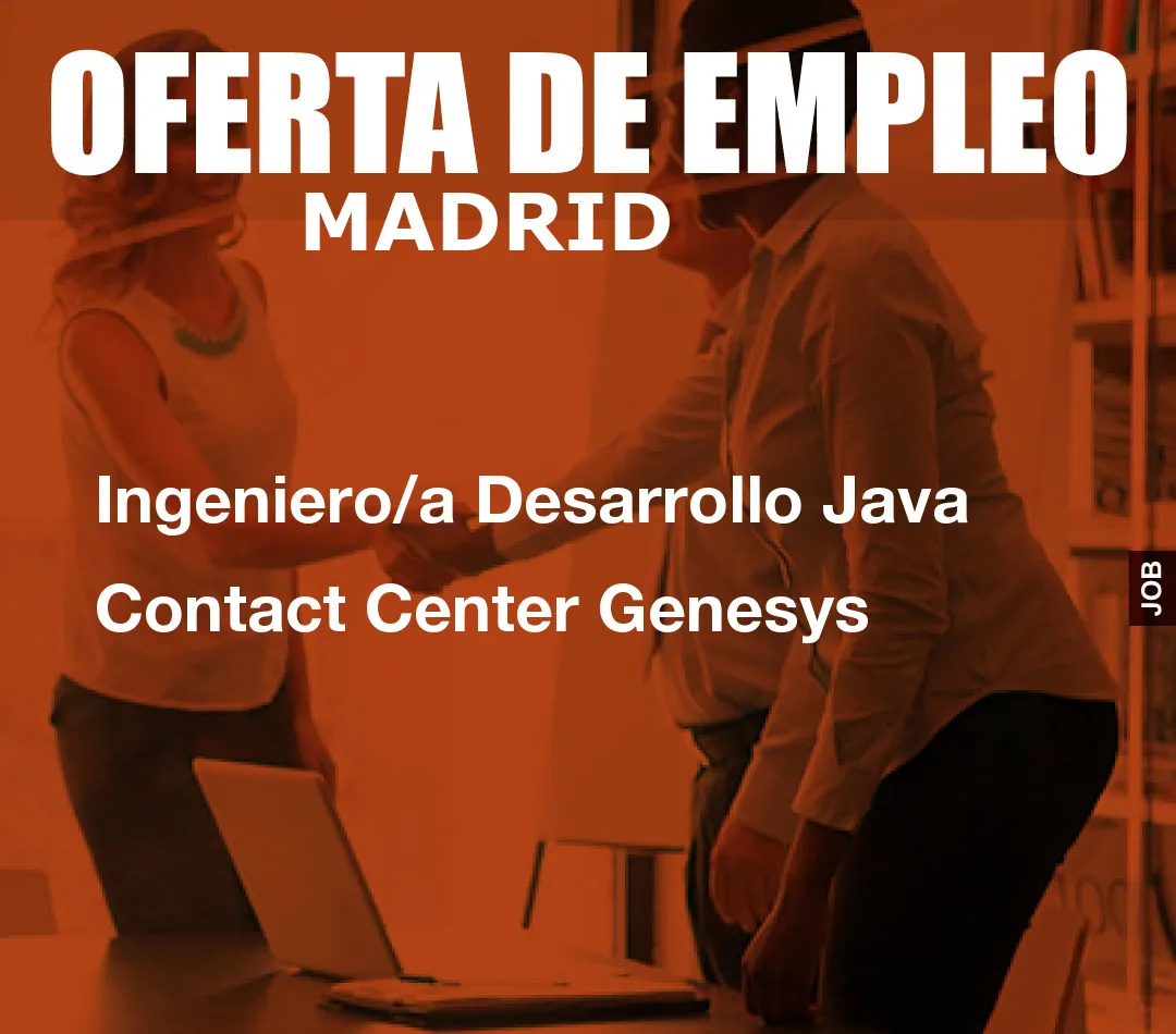 Ingeniero/a Desarrollo Java Contact Center Genesys