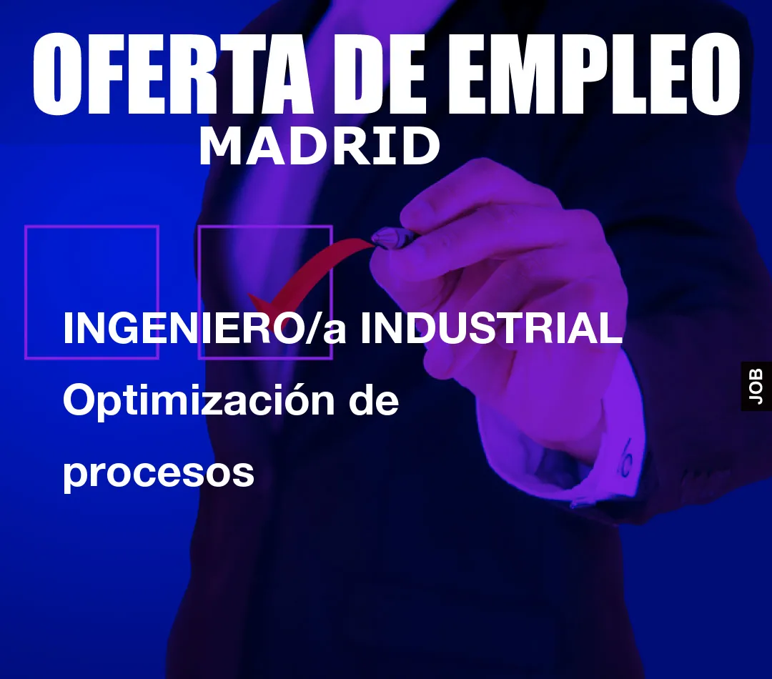 INGENIERO/a INDUSTRIAL Optimización de procesos