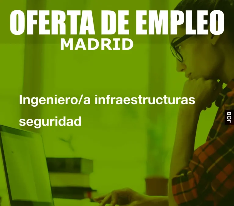 Ingeniero/a infraestructuras seguridad