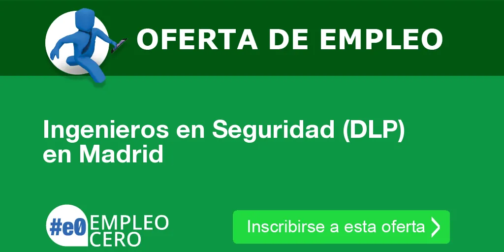 Ingenieros en Seguridad (DLP) en Madrid