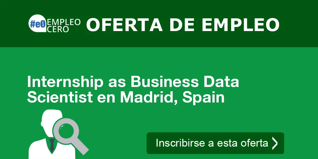 Internship as Business Data Scientist en Madrid, Spain