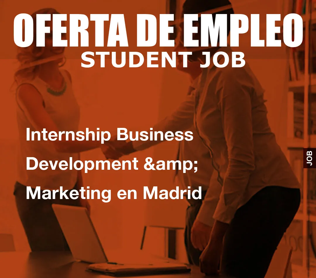 Internship Business Development & Marketing en Madrid