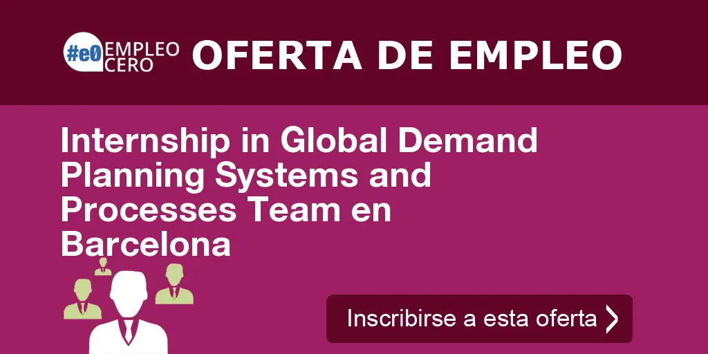 Internship in Global Demand Planning Systems and Processes Team en Barcelona