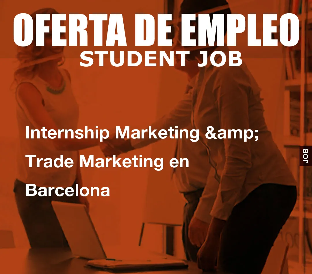 Internship Marketing & Trade Marketing en Barcelona