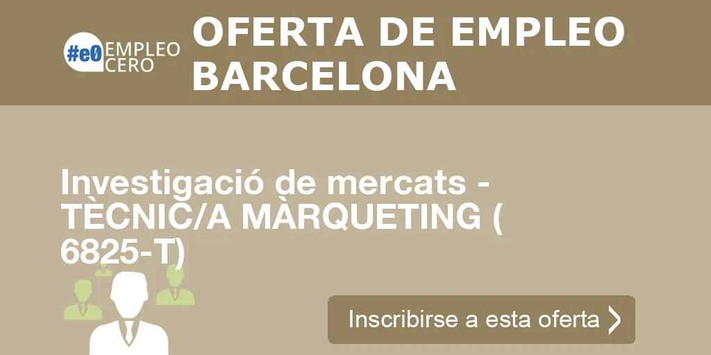 Investigació de mercats - TÈCNIC/A MÀRQUETING ( 6825-T)