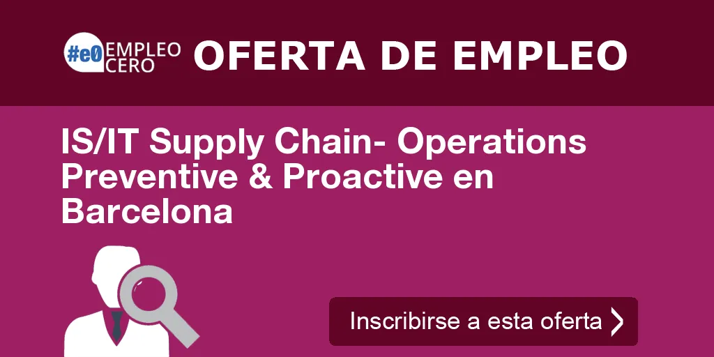 IS/IT Supply Chain- Operations Preventive & Proactive en Barcelona