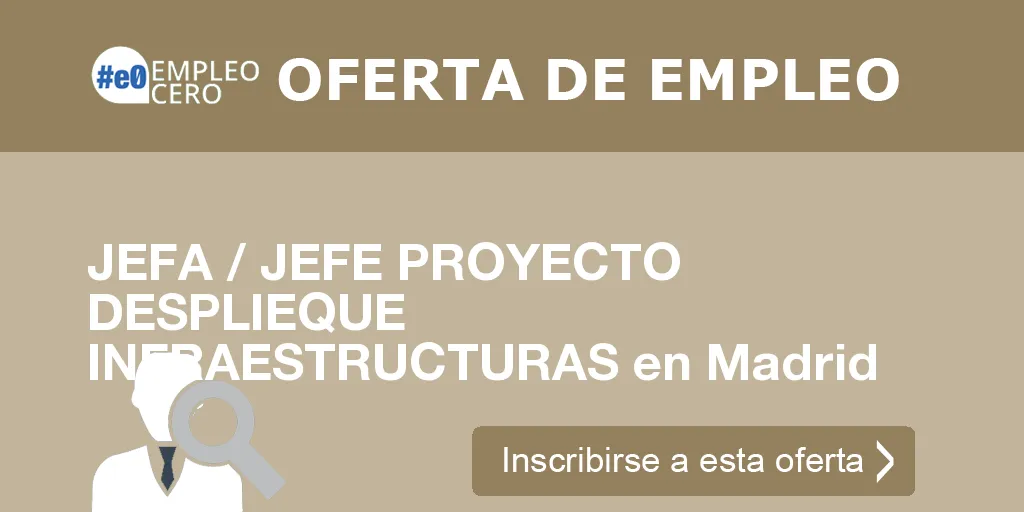 JEFA / JEFE PROYECTO DESPLIEQUE INFRAESTRUCTURAS en Madrid