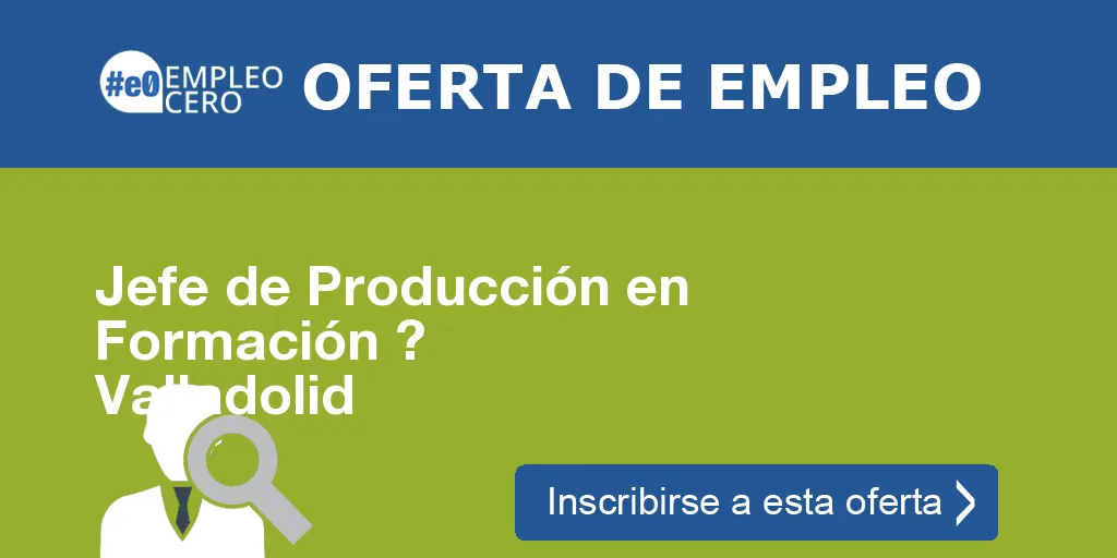 Jefe de Producción en Formación ? Valladolid