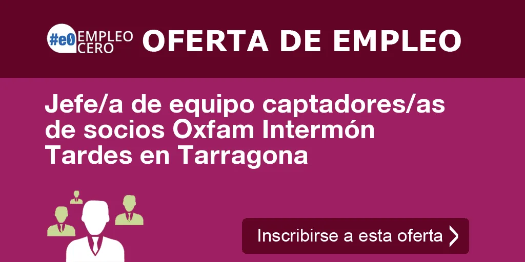 Jefe/a de equipo captadores/as de socios Oxfam Intermón Tardes en Tarragona