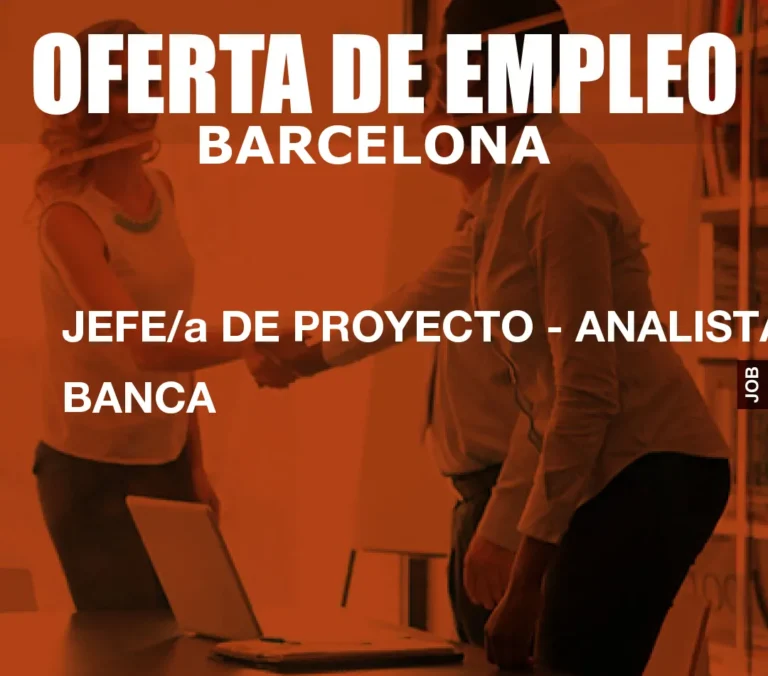 JEFE/a DE PROYECTO – ANALISTA BANCA