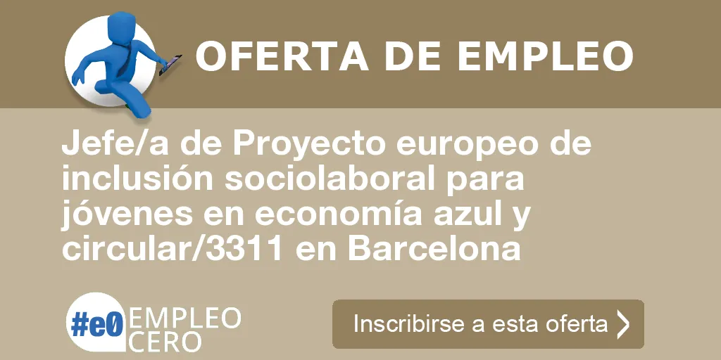 Jefe/a de Proyecto europeo de inclusión sociolaboral para jóvenes en economía azul y circular/3311 en Barcelona