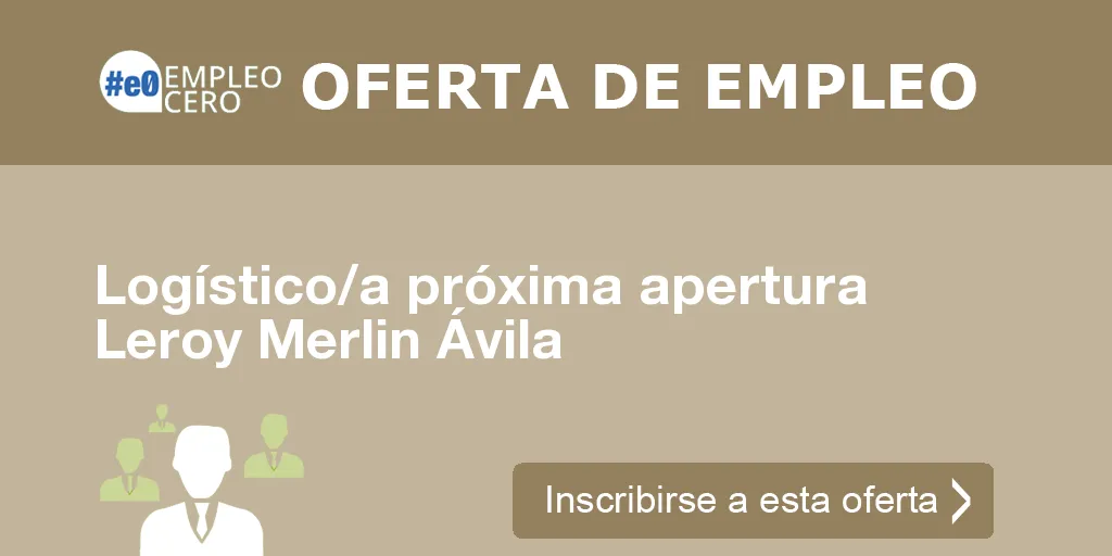 Logístico/a próxima apertura Leroy Merlin Ávila